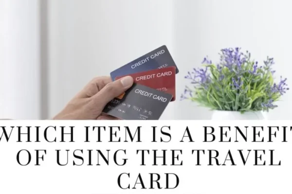 which items is a benefit of using the travel card