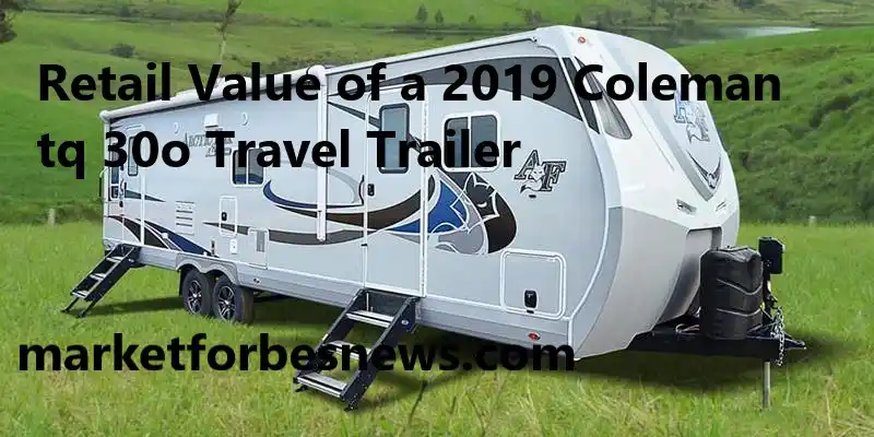 Retail Value of a2019 Coleman tq 30o Travel Trailer